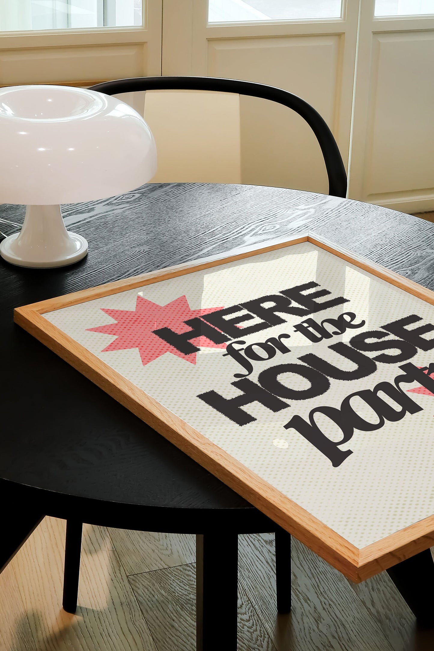 HERE FOR THE HOUSE PARTY PRINT