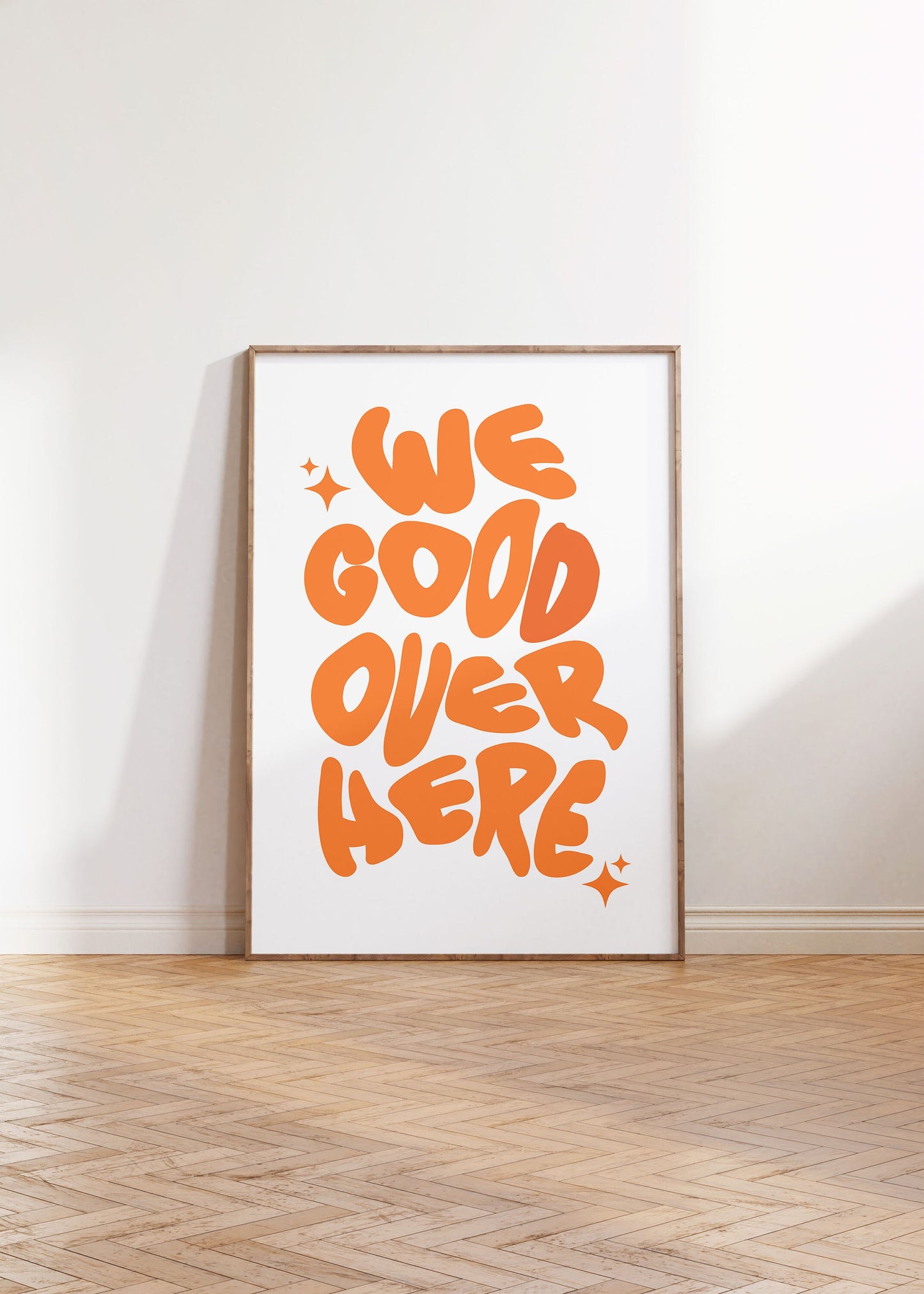 WE GOOD OVER HERE PRINT