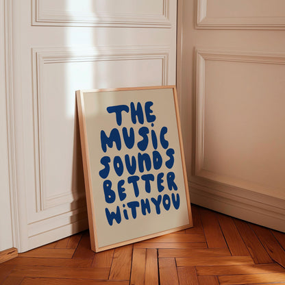 MUSIC SOUNDS BETTER WITH YOU PRINT