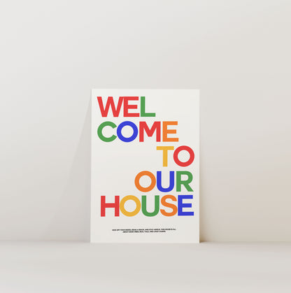 WELCOME TO OUR HOUSE PRINT
