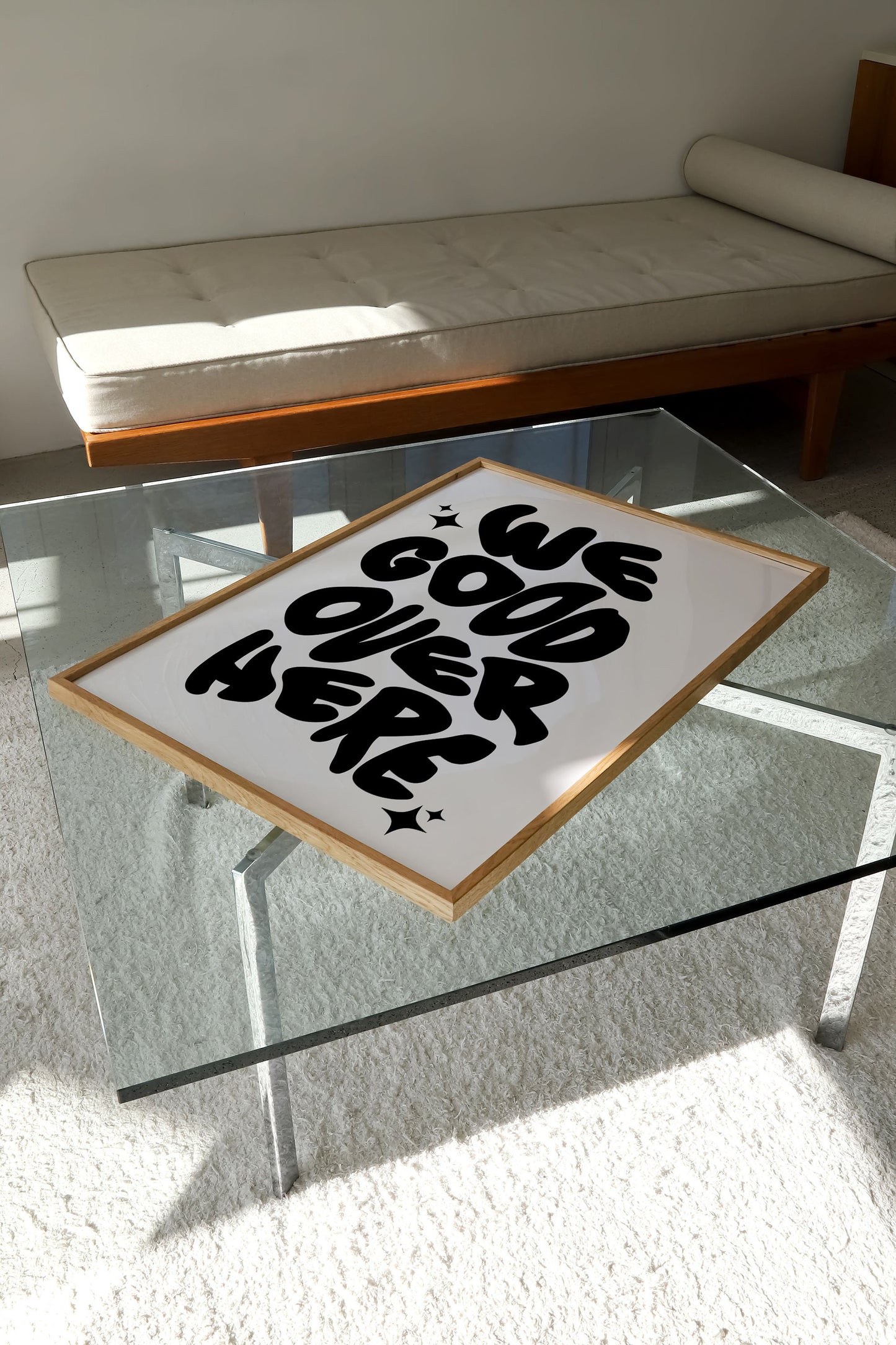 WE GOOD OVER HERE PRINT