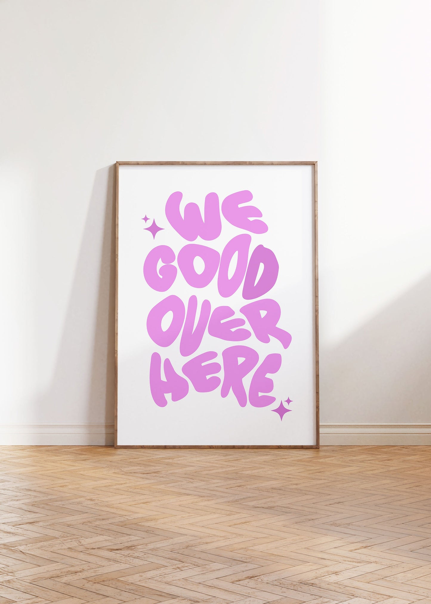WE GOOD OVER HERE PRINT