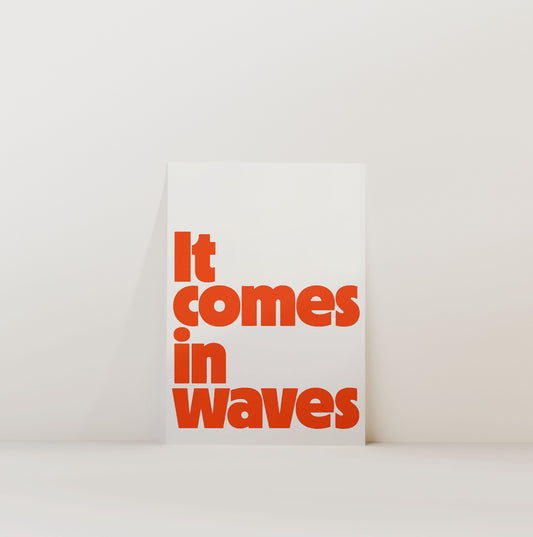 IT COMES IN WAVES PRINT