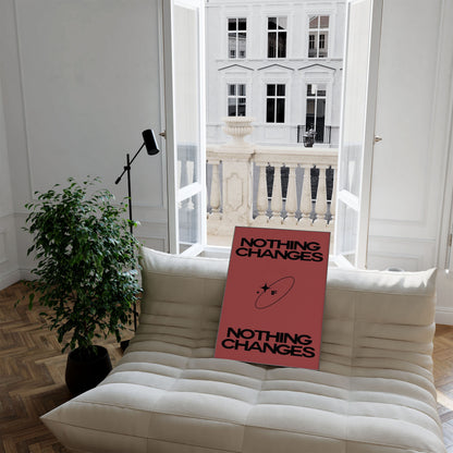 NOTHING CHANGES PRINT