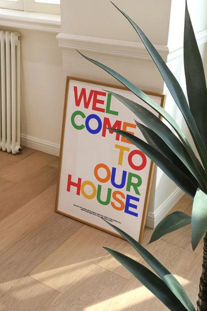 WELCOME TO OUR HOUSE PRINT