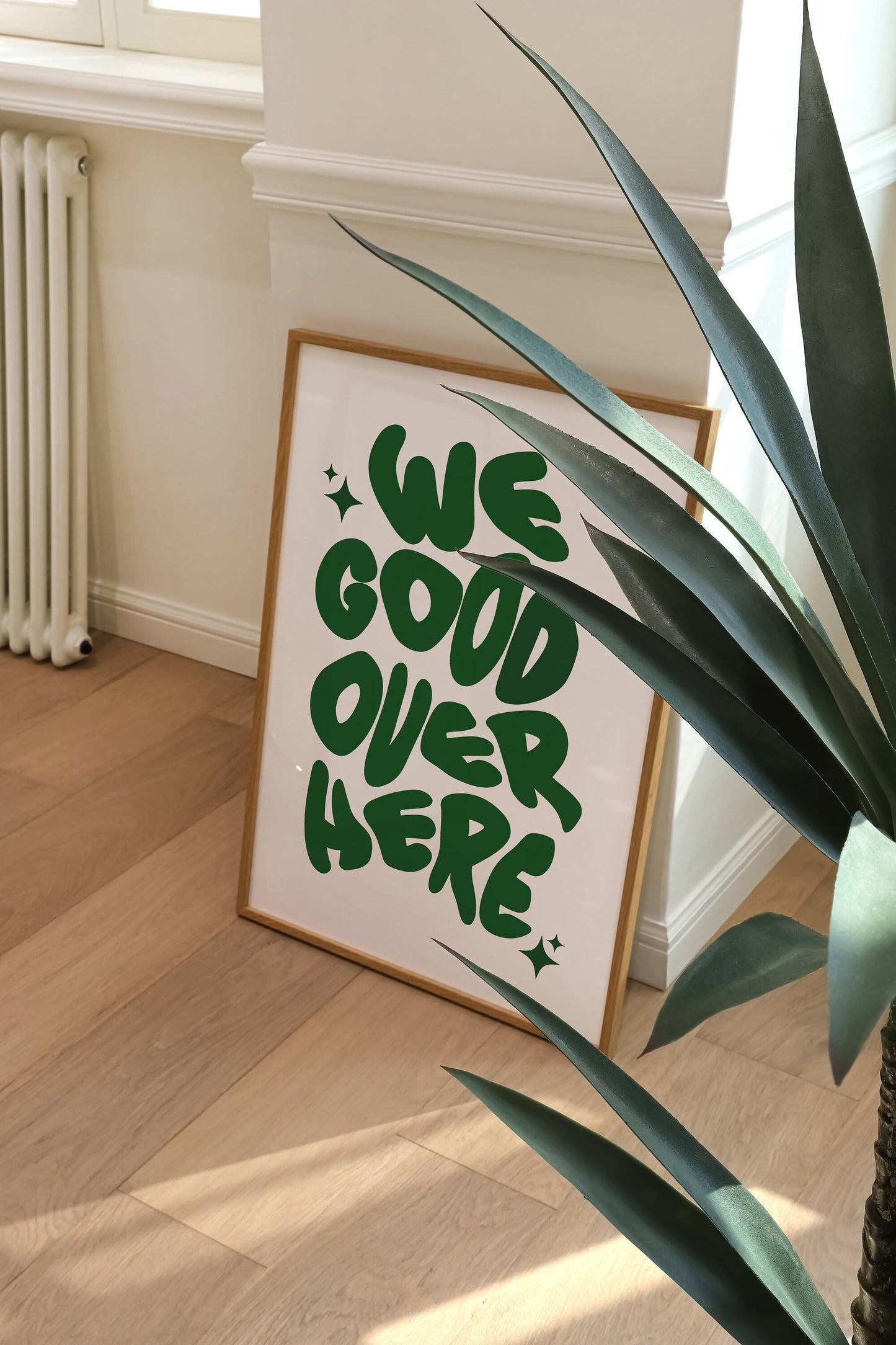 WE GOOD OVER HERE PRINT