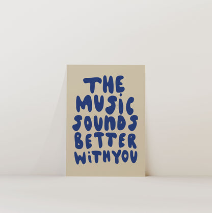 MUSIC SOUNDS BETTER WITH YOU PRINT