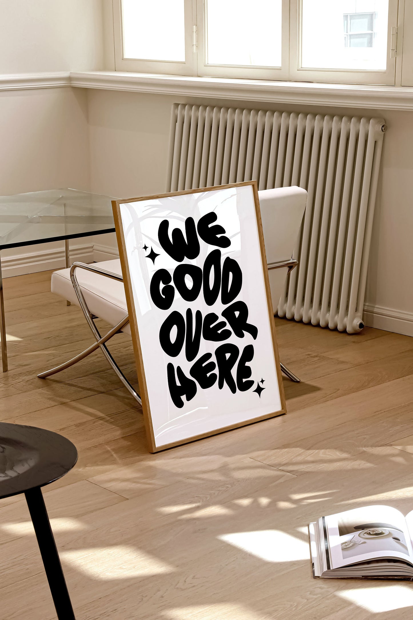 WE GOOD OVER HERE PRINT