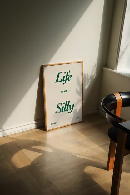 LIFE IS SILLY PRINT