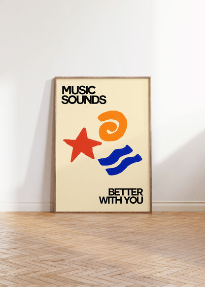 MUSIC’S BETTER WITH YOU PRINT