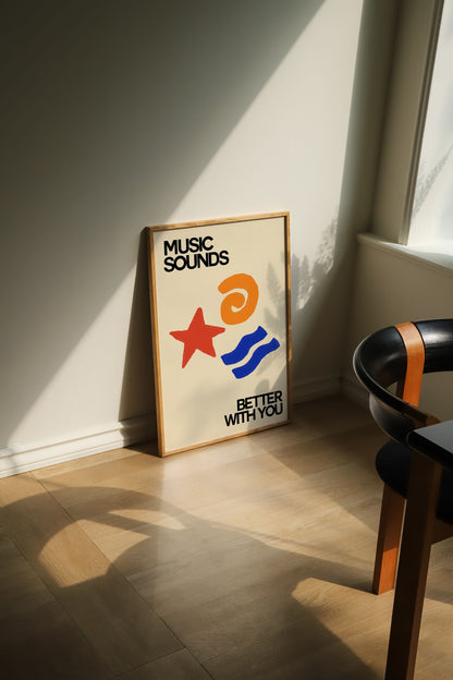 MUSIC’S BETTER WITH YOU PRINT