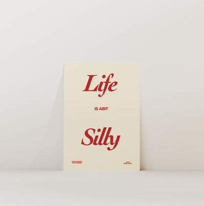LIFE IS SILLY PRINT