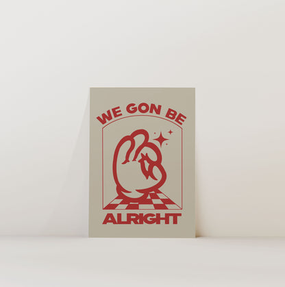 WE GON' BE ALRIGHT PRINT