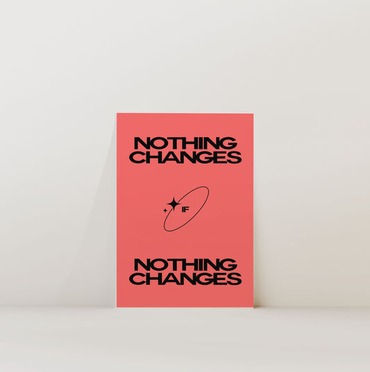 NOTHING CHANGES PRINT