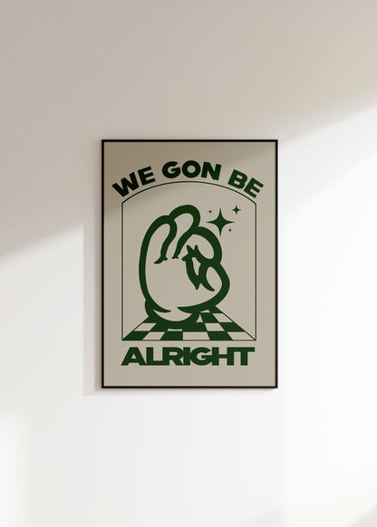 WE GON' BE ALRIGHT PRINT