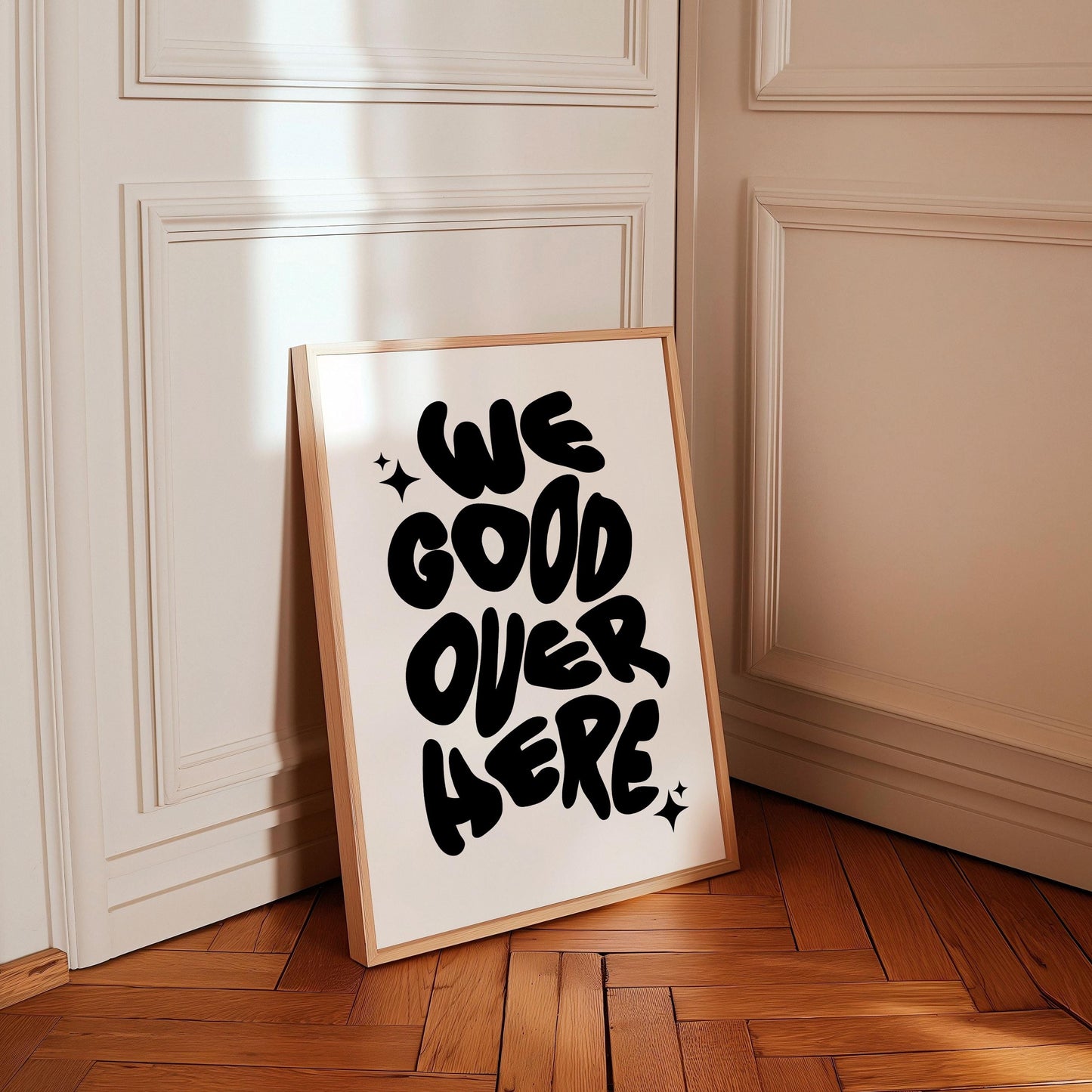 WE GOOD OVER HERE PRINT
