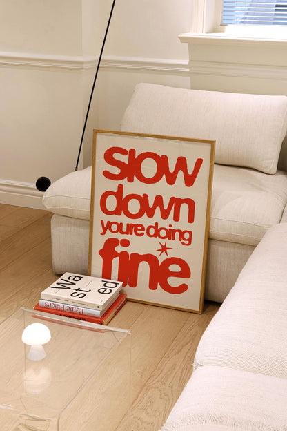 SLOW DOWN YOU'RE DOING FINE PRINT