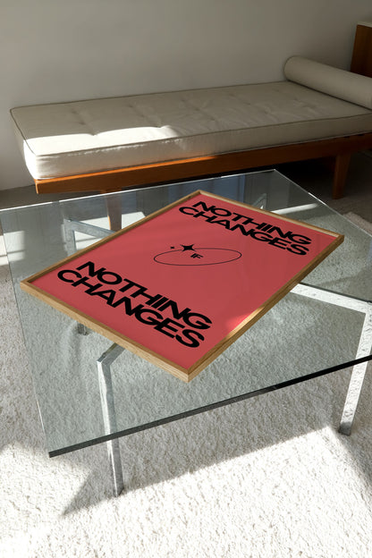 NOTHING CHANGES PRINT